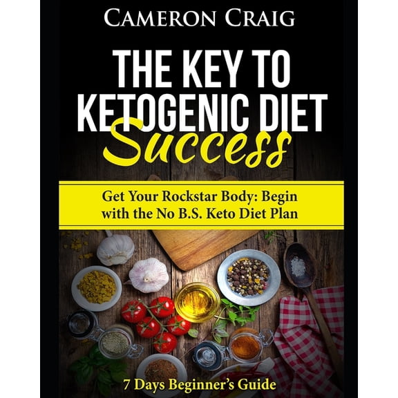 7 Days Beginner's Guide The Key to Ketogenic Diet Success. Get Your Rockstar Body: Begin with the No B.S. Keto Diet Plan: 7 Days Beginner's Guid, Book 2, (Paperback)