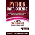thumbnail image 1 of 7 Days Crash Course Python Data Science: Learn Python in a Week and Master It. An Hands-On Introduction to Big Data Analysis and Mining, a P, Book 3, (Paperback), 1 of 1