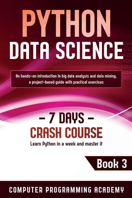 7 Days Crash Course: Python Data Science: Learn Python in a Week and ...