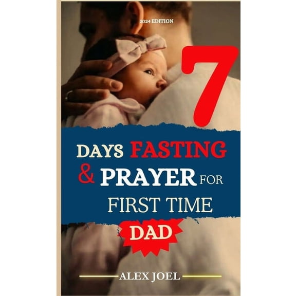 7 Days Fasting and Prayer for First Time Dad: Dad Spiritual preparation Guide 2024 (Paperback)