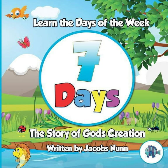 7 Days - The Story of Gods Creation: Learn the Days of the Week (Paperback) by Jacobs Nunn