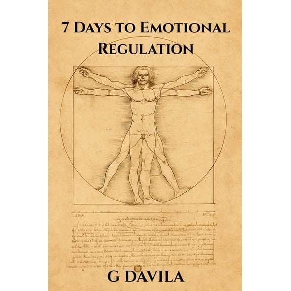 7 Day 7 Days To Emotional Regulation: A One-Week Plan to Stay Calm, Clear, and in Control, (Paperback)