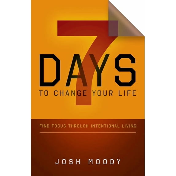 7 Days to Change Your Life: Find Focus Through Intentional Living (Paperback)