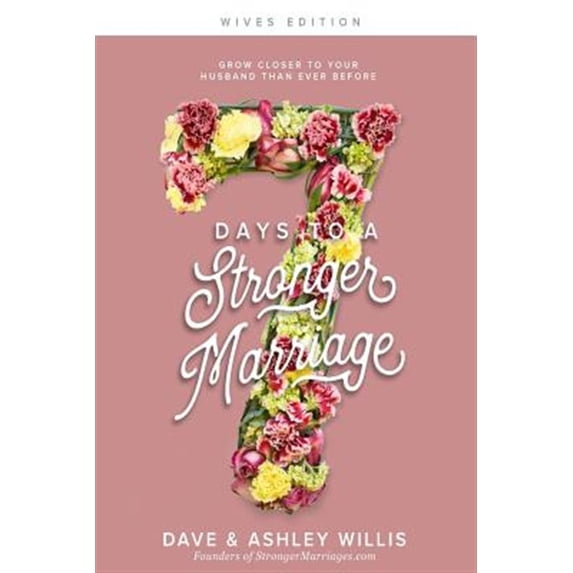 Pre-Owned 7 Days to a Stronger Marriage: Grow closer to your husband than ever before (Paperback) by Dave Willis, Ashley Willis