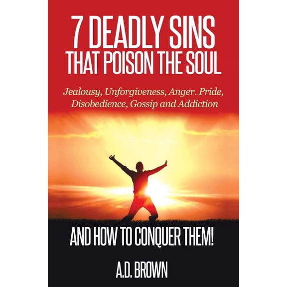 7 Deadly Sins That Poison the Soul and How to Conquer Them!