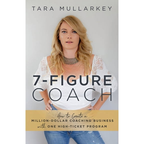 7-Figure Coach: How to Create a Million-Dollar Coaching Business with One High-Ticket Program, (Paperback)