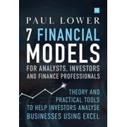 7 Financial Models for Analysts, Investors and Finance Professionals Theory and practical tools to help investors analyse businesses using Excel Hardcover