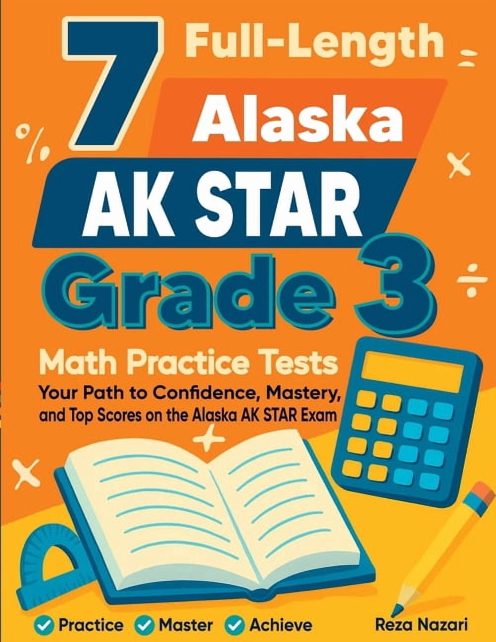7 Full-Length Alaska AK STAR Grade 3 Math Practice Tests: Your Path to Confidence, Mastery, and Top Scores on the Alaska, (Paperback)