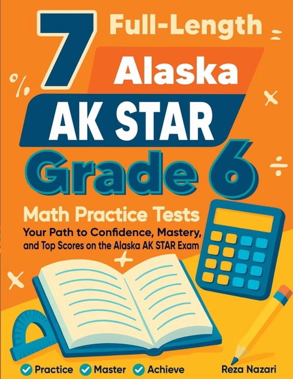 7 Full-Length Alaska AK STAR Grade 6 Math Practice Tests: Your Path to Confidence, Mastery, and Top Scores on the Alaska, (Paperback)
