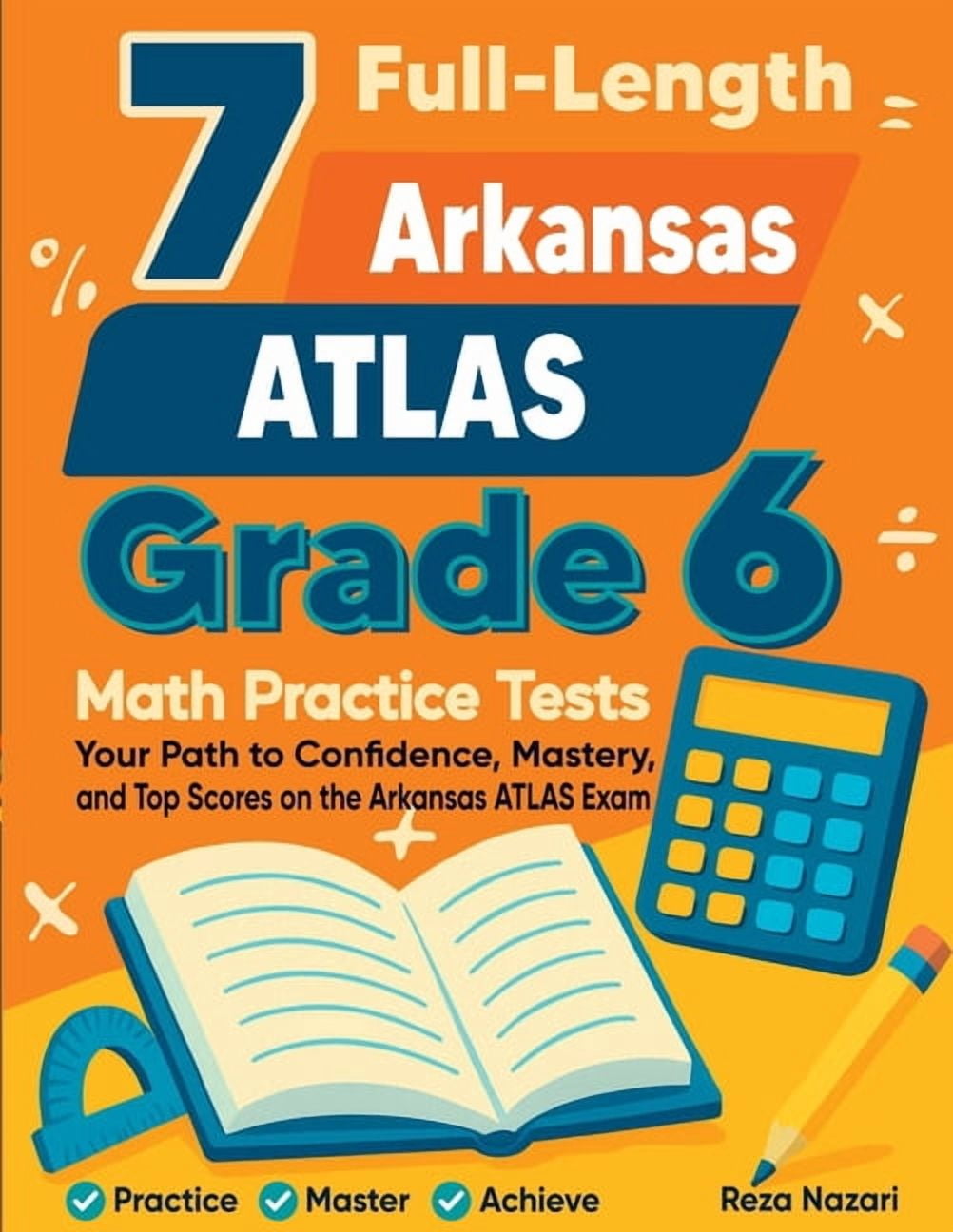 7 Full-Length Arkansas ATLAS Grade 6 Math Practice Tests: Your Path to Confidence, Mastery, and Top Scores on the Arkans, (Paperback)