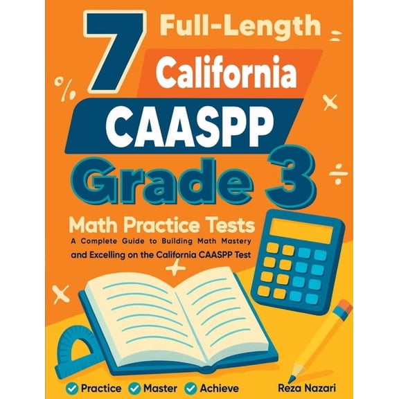 7 Full-Length California CAASPP Grade 3 Math Practice Tests: A Complete Guide to Building Math Mastery and Excelling on , (Paperback)