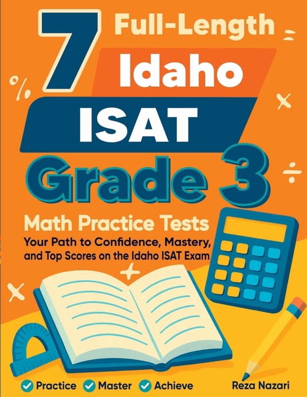 7 Full-Length Idaho ISAT Grade 3 Math Practice Tests: Your Path to Confidence, Mastery, and Top Scores on the Idaho ISAT, (Paperback)
