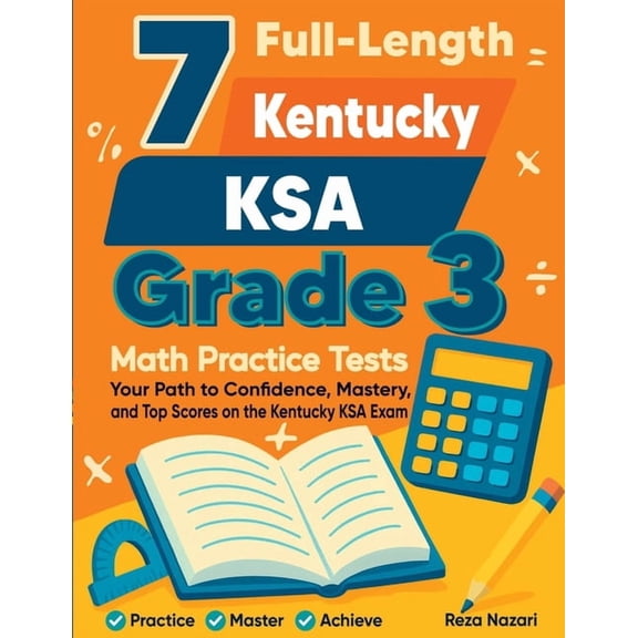 7 Full-Length Kentucky KSA Grade 3 Math Practice Tests: Your Path to Confidence, Mastery, and Top Scores on the Kentucky, (Paperback)