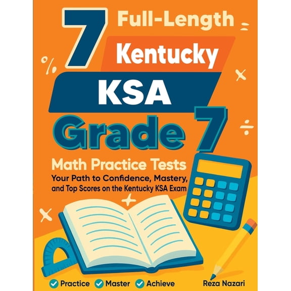 7 Full-Length Kentucky KSA Grade 7 Math Practice Tests: Your Path to Confidence, Mastery, and Top Scores on the Kentucky, (Paperback)