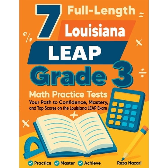7 Full-Length Louisiana LEAP Grade 3 Math Practice Tests: Your Path to Confidence, Mastery, and Top Scores on the Louisi, (Paperback)