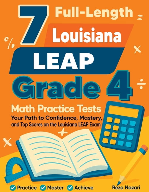 7 Full-Length Louisiana LEAP Grade 4 Math Practice Tests: Your Path to Confidence, Mastery, and Top Scores on the Louisi, (Paperback)