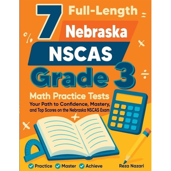 7 Full-Length Nebraska NSCAS Grade 3 Math Practice Tests: Your Path to Confidence, Mastery, and Top Scores on the Nebras, (Paperback)