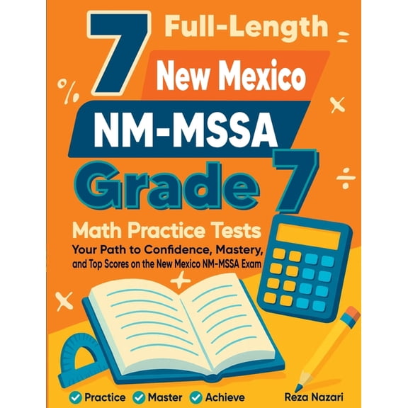 7 Full-Length New Mexico NM-MSSA Grade 7 Math Practice Tests: Your Path to Confidence, Mastery, and Top Scores on the Ne, (Paperback)