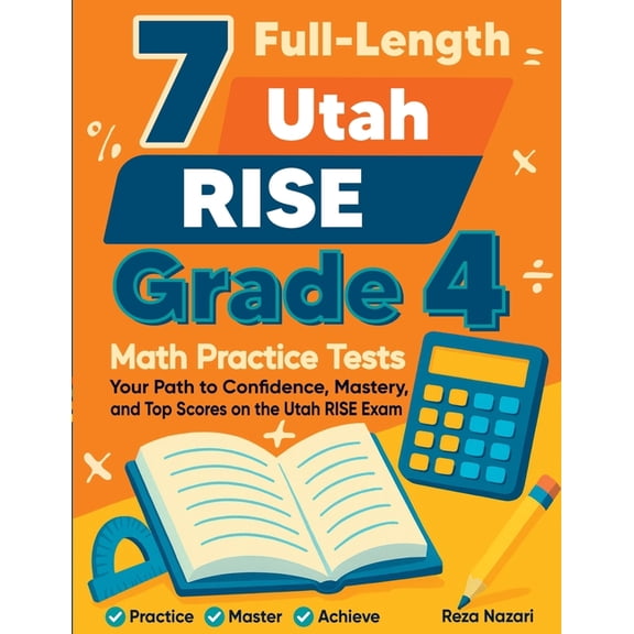 7 Full-Length Utah RISE Grade 4 Math Practice Tests: Your Path to Confidence, Mastery, and Top Scores on the Utah RISE E, (Paperback)