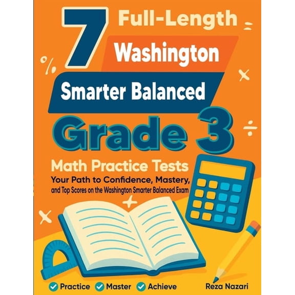 7 Full-Length Washington Smarter Balanced Grade 3 Math Practice Tests: Your Path to Confidence, Mastery, and Top Scores , (Paperback)