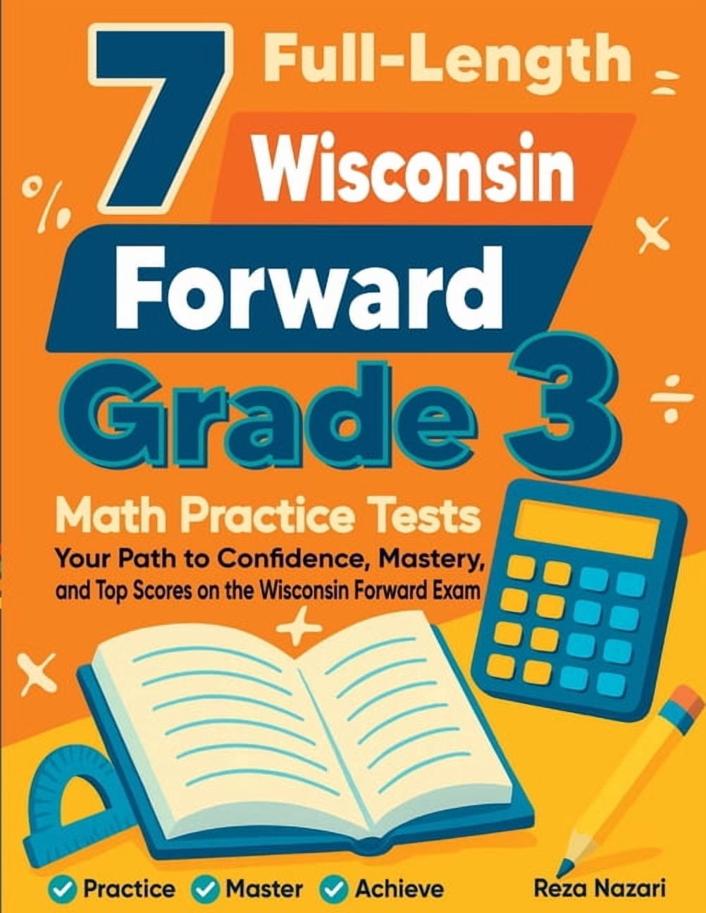 7 Full-Length Wisconsin Forward Grade 3 Math Practice Tests: Your Path to Confidence, Mastery, and Top Scores on the Wis, (Paperback)