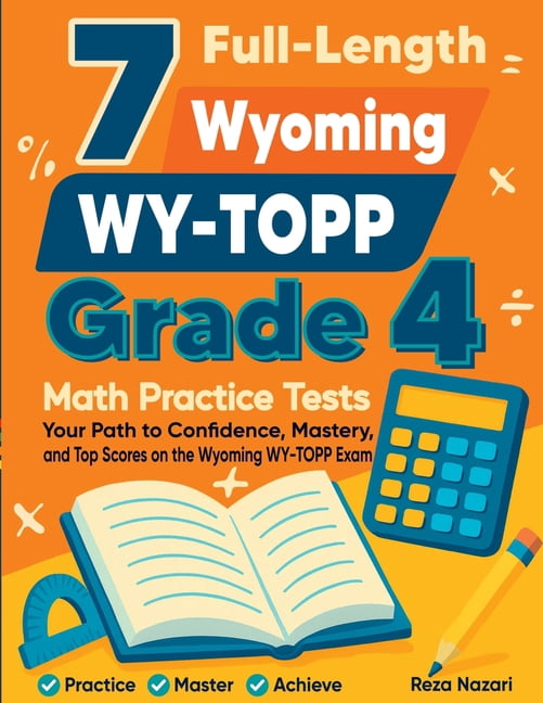 7 Full-Length Wyoming WY-TOPP Grade 4 Math Practice Tests: Your Path to Confidence, Mastery, and Top Scores on the Wyomi, (Paperback)