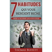 7 Habitudes Qui Vous Rendent Riche Cr er la Richesse Que Vous Voulez, Paperback