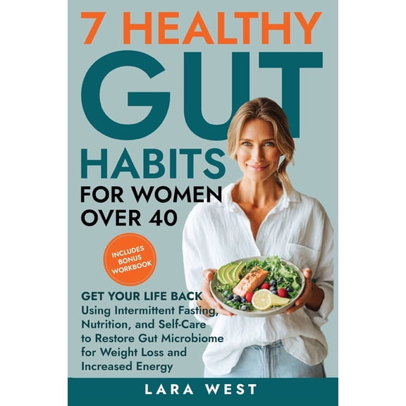 7 Healthy Gut Habits For Women Over 40: Get Your Life Back Using Intermittent Fasting, Nutrition, and Self-Care to Resto, (Paperback)