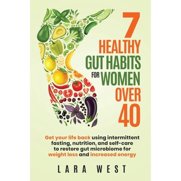 Pre-Owned 7 Healthy Gut Habits For Women Over 40: Get Your Life Back Using Intermittent Fasting, Nutrition, and Self-Care to Restore Gut Microbiome for Weight L (Paperback) 1738978109 9781738978106
