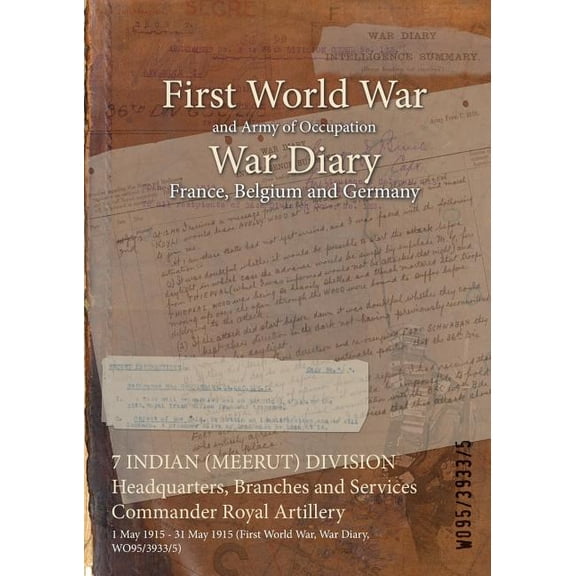 7 INDIAN (MEERUT) DIVISION Headquarters, Branches and Services Commander Royal Artillery: 1 May 1915 - 31 May 1915 (First World War, War Diary, WO95/3933/5) (Paperback)