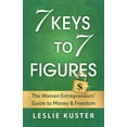 thumbnail image 1 of Pre-Owned 7 Keys to 7 Figures: The Women Entrepreneurs' Guide to Money and Freedom (Paperback) 1544538383 9781544538389, 1 of 1
