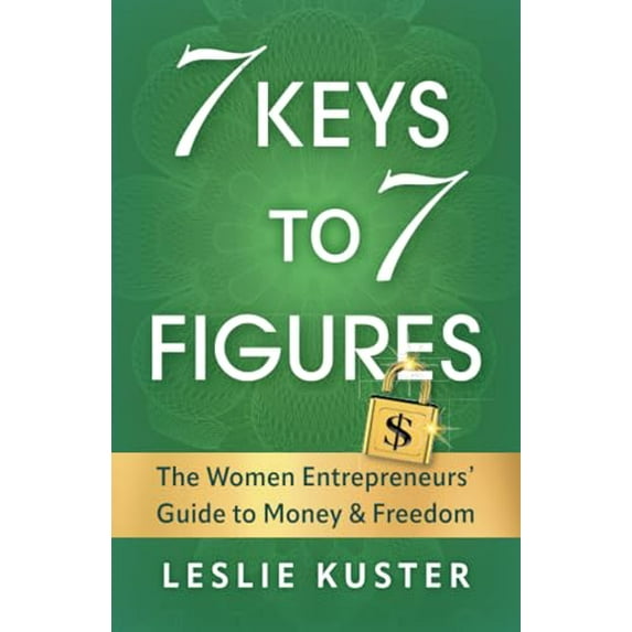 Pre-Owned 7 Keys to 7 Figures: The Women Entrepreneurs' Guide to Money and Freedom (Paperback) 1544538383 9781544538389