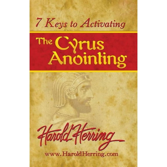 7 Keys to Activating The Cyrus Anointing (Paperback)