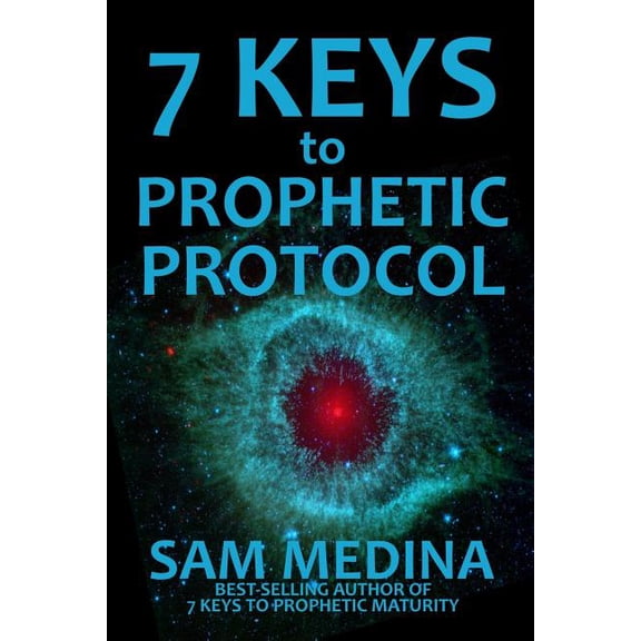 7 Keys to Prophetic Protocol The Practice of the Prophetic Paperback 1500426989 9781500426989 Sam Medina