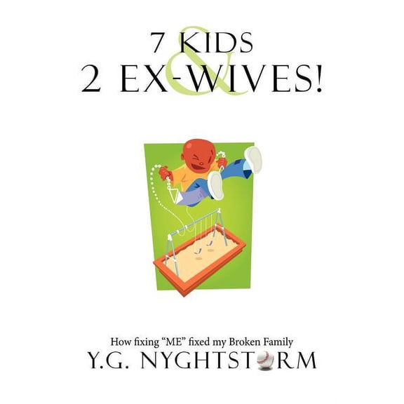 7 Kids & 2 Ex-Wives!: How fixing "ME" fixed my Broken Family (Paperback)