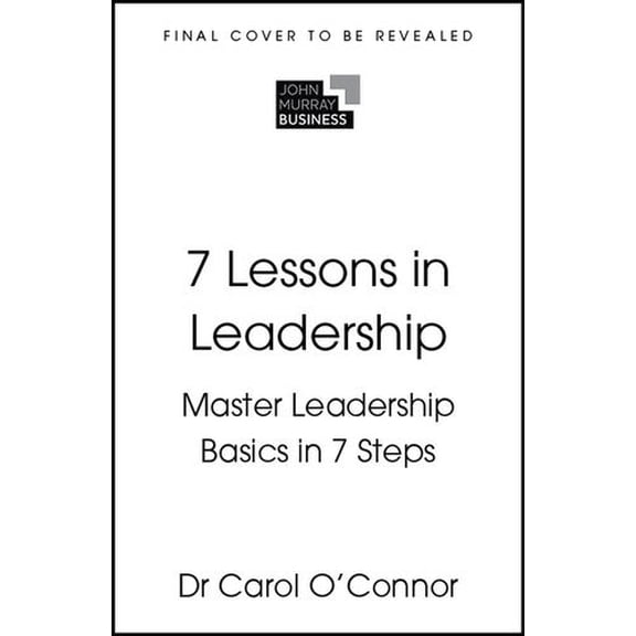 7 Lessons in Leadership: Leadership Basics in 7 Steps