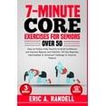 thumbnail image 1 of 7-Minute Core Exercises for Seniors Over 50: Easy-to-Follow Daily Routine to Build Confidence and Improve Balance and Mobility 30-Day Beginner, Intermediate & Advanced Challenge to Improve Posture (Pa, 1 of 1