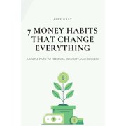 7 Money Habits That Change Everything A Simple Path to Freedom, Security, and Success, Paperback