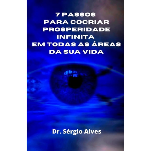 7 Passos Para Cocriar Prosperidade Infinita Em Todas as ?reas Da Sua Vida