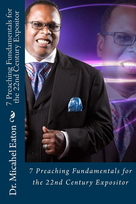 7 Preaching Fundamentals for the 22nd Century Expositor : A Biblical Look at Expository Preaching and Teaching That Will Last Through the Ages (Paperback)