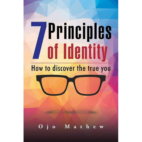7 Principles of Identity: How to discover the true you (Paperback)