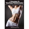 thumbnail image 1 of 7 Principles to Total Body Transformation: Learn the 7 Keys to Your Total Body Transformation Today (Paperback), 1 of 1