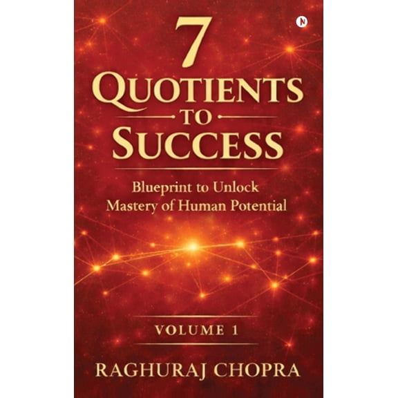 7 Quotients to Success: Blueprint to Unlock the Mastery of Human Potential, (Hardcover)