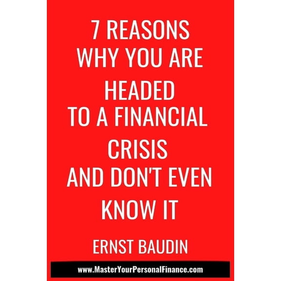 7 Reasons Why You Are Headed To a Financial Crisis And Don't Even Know It, (Paperback)