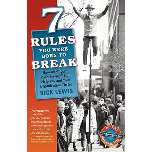 Pre-Owned 7 Rules You Were Born to Break: How Intelligent Misbehavior Can Help You and Your Organization Thrive (Paperback) 0986673005 9780986673009