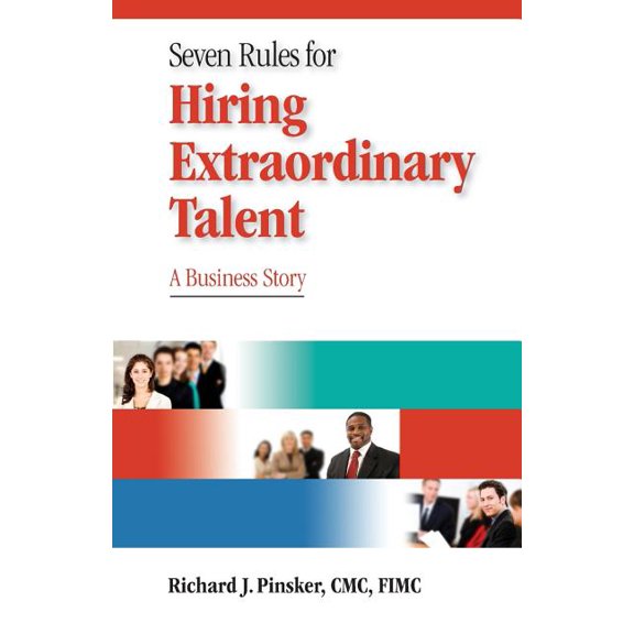7 Rules for Hiring Extraordinary Talent : A Business Story (Paperback)