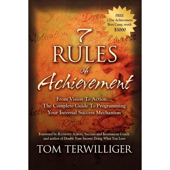 7 Rules of Achievement: From Vision to Action: The Complete Guide to Programming Your Internal Success Mechanism, (Paperback)