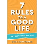 7 Rules to a Good Life The Time to Learn is Now! Paperback
