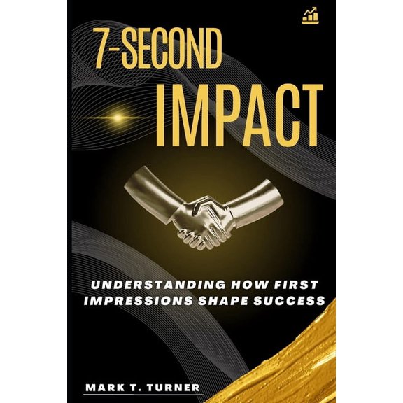 Essential Help for Human Interactions 7-Second Impact: Understanding How First Impressions Shape Success, (Paperback)
