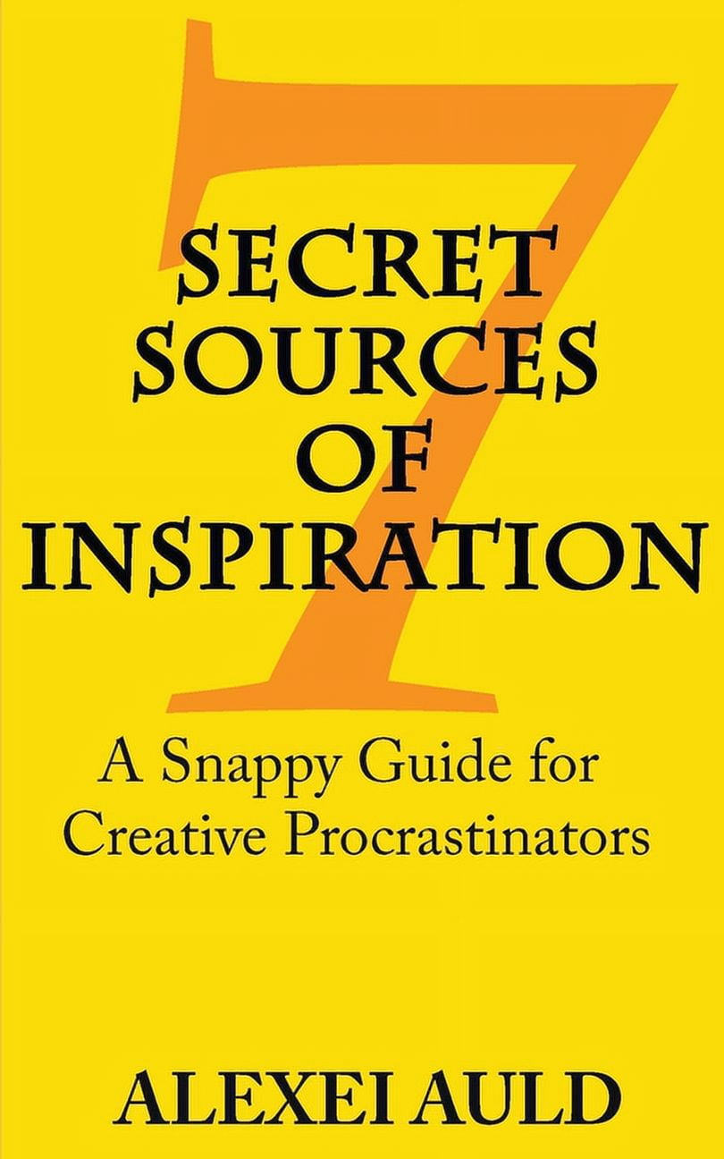 7 Secret Sources of Inspiration: A Snappy Guide for Creative ...